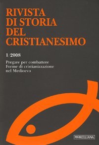Rivista di storia del cristianesimo (2008). Vol. 1: Pregare per combattere. Forme di cristianizzazione nel Medioevo. - Pregare per combattere. Forme di cristianizzazione nel Medioevo