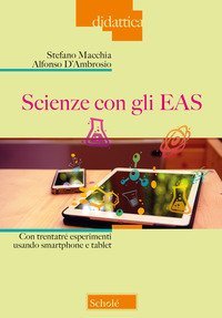 Scienze con gli EAS. Con trentatr&eacute; esperimenti usando smartphone e tablet