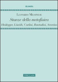 Stanze della metafisica. Heidegger, L&ouml;with, Carlini, Bontadini, Severino
