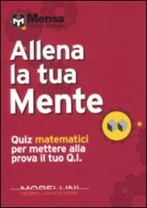 Allena la tua mente - Quiz matematici per mettere alla prova il tuo Q. I.