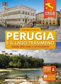 Perugia e il lago Trasimeno. Guida alla citt&agrave; e al territorio