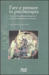 Atque. Vol. 5: Fare e pensare in psicoterapia. Cosa fanno gli psicoterapeuti e cosa pensano mentre lo fanno. - Fare e pensare in psicoterapia. Cosa fanno gli psicoterapeuti e cosa pensano mentre lo fanno