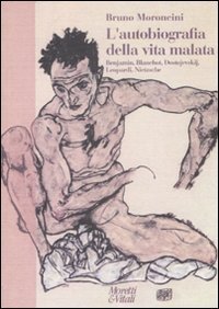 L'autobiografia della vita malata - Benjamin, Blanchot, Dostojevskij, Leopardi, Nietzsche