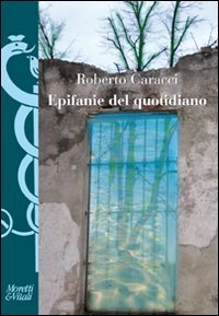 Epifanie del quotidiano - Veli e bagliori nella poesia italiana contemporanea
