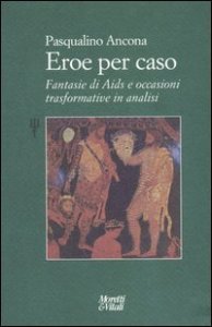 Eroe per caso - Fantasie di Aids e occasioni trasformative in analisi