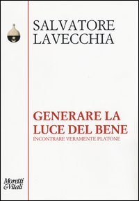 Generare la luce del bene. Incontrare veramente Platone