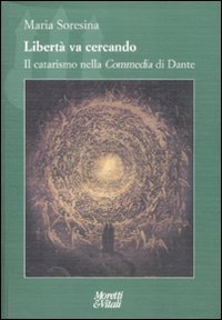 Libert&agrave; va cercando. Il catarismo nella &laquo;Commedia&raquo; di Dante