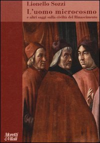 L'uomo microcosmo e altri saggi sulla civilt&agrave; del Rinascimento