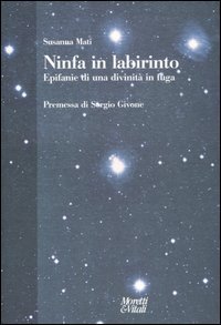 Ninfa in labirinto - Epifanie di una divinit&agrave; in fuga