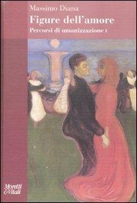 Percorsi di umanizzazione. Vol. 1: Figure dell'amore. - Figure dell'amore