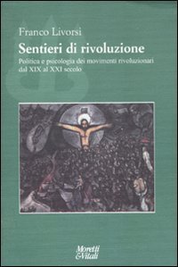 Sentieri di rivoluzione - Politica e psicologia dei movimenti rivoluzionari dal XIX secolo al XXI secolo