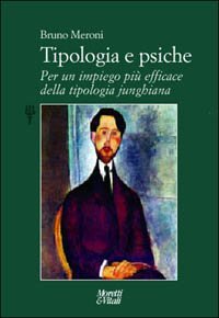 Tipologia e psiche - Per un impiego pi&ugrave; efficace della tipologia junghiana