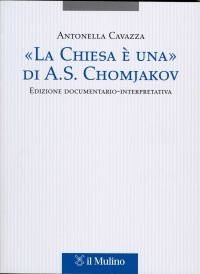 &laquo;La Chiesa &egrave; una&raquo; di A. S. Chomjakov. Edizione documentario-interpretativa. Testo russo a fronte