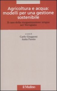 Agricoltura e acqua: modelli per una gestione sostenibile. Il caso della riorganizzazione irrigua nel trevigiano