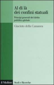Al di l&agrave; dei confini statuali. Principi generali del diritto pubblico globale