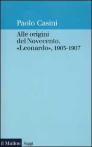 Alle origini del Novecento. &laquo;Leonardo&raquo; 1903-1907