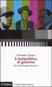 L'antipolitica al governo. De Gaulle, Reagan, Berlusconi