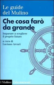Che cosa far&ograve; da grande. Imparare a scegliere il proprio futuro