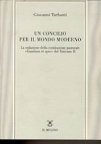 Un concilio per il mondo moderno. La redazione della costituzione pastorale &laquo;Gaudium et spes&raquo; del Vaticano II