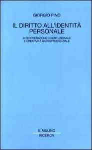 Il diritto all'identit&agrave; personale. Interpretazione costituzionale e creativit&agrave; giurisprudenziale