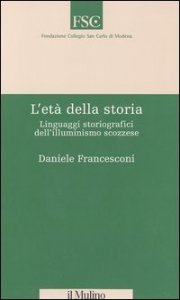 L'et&agrave; della storia. Linguaggi storiografici dell'illuminismo scozzese