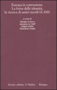 Europa in costruzione. La forza delle identit&agrave;, la ricerca di unit&agrave; (secoli IX-XIII). Atti della XLVI settimana di studio (Trento, 15-19 settembre 2003)