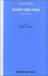 Europa terza forza. Politica estera e difesa comune negli anni della guerra fredda. Scritti 1947-1954