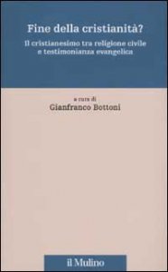 Fine della cristianit&agrave;? Il cristianesimo tra religione civile e testimonianza evangelica