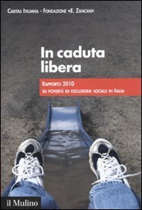In caduta libera. Rapporto 2010 su povert&agrave; ed esclusione sociale in Italia