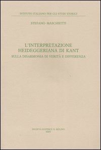 L'interpretazione heideggeriana di Kant. Sulla disarmonia di verit&agrave; e differenza