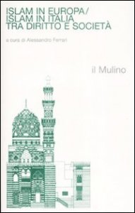 Islam in Europa/Islam in Italia. Tra diritto e societ&agrave;