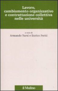 Lavoro, cambiamento organizzativo e contrattazione collettiva nelle universit&agrave;