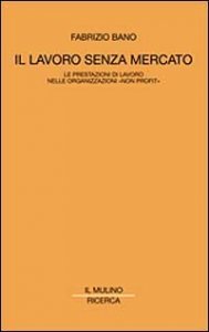 Il lavoro senza mercato. Le prestazioni di lavoro nelle organizzazioni non profit