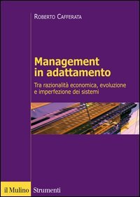 Management in adattamento. Tra razionalit&agrave; economica e imperfezione dei sistemi