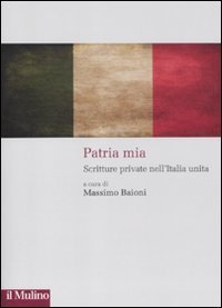 Patria mia. Scritture private nell'Italia unita