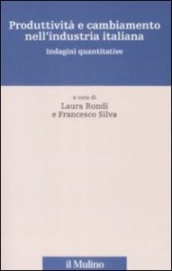 Produttivit&agrave; e cambiamento nell'industria italiana. Indagini Quantitative