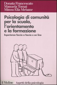 Psicologia di comunit&agrave; per la scuola, l'orientamento e la formazione. Esperienze faccia a faccia e on line