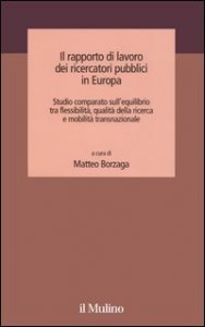 Il rapporto di lavoro dei ricercatori pubblici in Europa. Studio comparato sull'equilibrio tra flessibilit&agrave;, qualit&agrave; della ricerca e mobilit&agrave; transnazionale