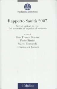 Rapporto sanit&agrave; 2007. Servizi sanitari in rete. Dal territorio all'ospedale al territorio
