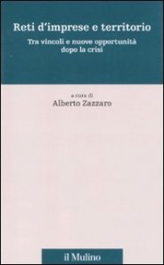Reti d'imprese e territorio. Tra vincoli e nuove opportunit&agrave; dopo la crisi