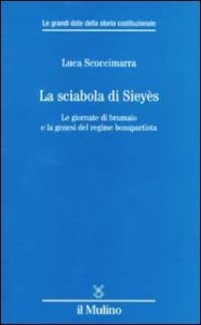 La sciabola di Siey&egrave;s. Le giornate di brumaio e la genesi del regime bonapartista