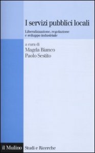 I servizi pubblici locali. Liberalizzazione, regolazione e sviluppo industriale
