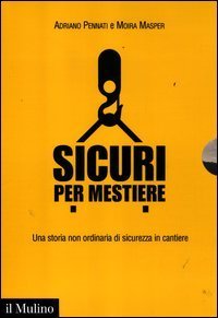 Sicuri per mestiere. Una storia non ordinaria di sicurezza in cantiere