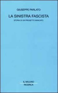 La sinistra fascista. Storia di un progetto mancato