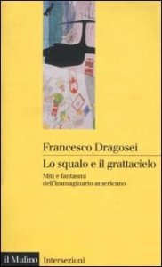 Lo squalo e il grattacielo. Miti e fantasmi dell'immaginario americano