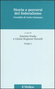 Storia e percorsi del federalismo. L'eredit&agrave; di Carlo Cattaneo