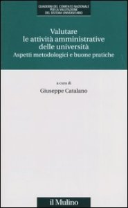 Valutare le attivit&agrave; amministrative delle universit&agrave;. Aspetti metodologici e buone pratiche
