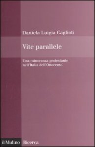 Vite parallele. Una minoranza protestante nell'Italia dell'Ottocento