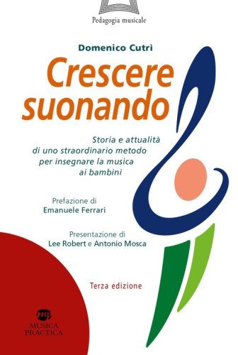 Crescere suonando. Storia e attualit&agrave; di uno straordinario metodo per insegnare la musica ai bambini