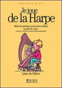 Je joue de la harpe. M&eacute;thode pratique pour jeunes enfants &agrave; partir de 4 ans. Livre de l'&eacute;l&ecirc;ve-Guide pour enseignants